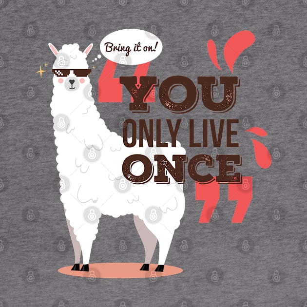 You Only Live Once by Mako Design 